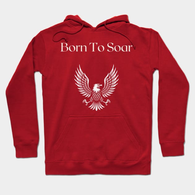 Born To Soar Hoodie by TimelessonTeepublic